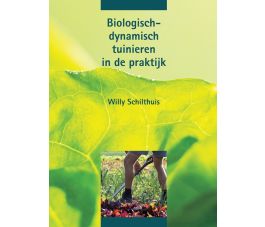Biologisch-dynamisch tuinieren in de praktijk. Willy Schilthuis. 