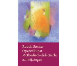 Opvoedkunst: Methodisch-didactische aanwijzingen, Rudolf Steiner, Christofoor 2014, paperback 240p
