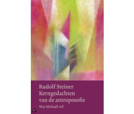 Kerngedachten van de antroposofie, Rudof Steiner, Christofoor 2014, 282p