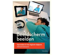 Beeldschermbeelden - Opvoeden in het digitale tijdperk - Edmond Schoorel