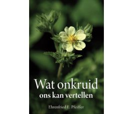 Wat onkruid ons kan vertellen, Ehrenfried E. Pfeiffer