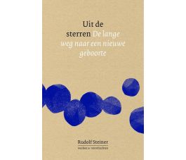 Uit de sterren. De lange weg naar een nieuwe geboorte. Rudolf Steiner.